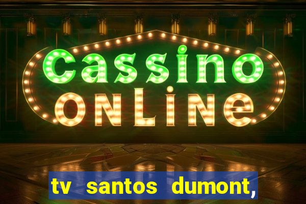 tv santos dumont, 431, centro